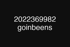 2022369982 goinbeens