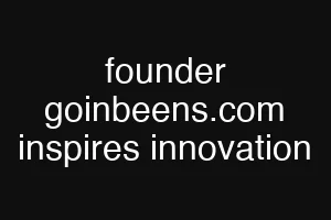 founder goinbeens.com inspires innovation