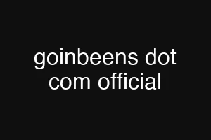 goinbeens dot com official