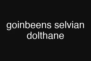 goinbeens selvian dolthane