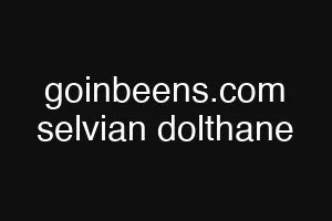 goinbeens.com selvian dolthane