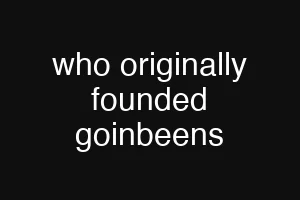 who originally founded goinbeens