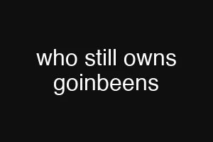 who still owns goinbeens
